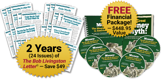 Two-year Subscription to The Bob Livingston Letter Plus FREE Gifts!